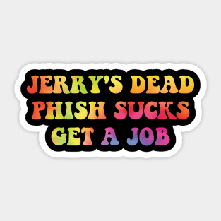 erry's Dead Phish Sucks Get A Job Hippie Sticker